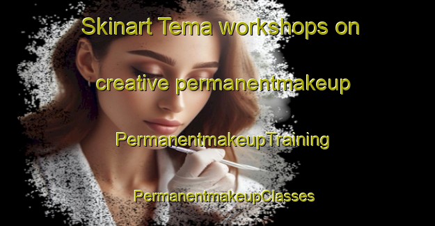 Skinart Tema workshops on creative permanentmakeup | PermanentmakeupTraining | PermanentmakeupClasses | SkinartTraining-Nigeria