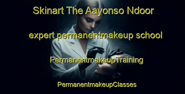 Skinart The Aayonso Ndoor expert permanentmakeup school | #PermanentmakeupTraining #PermanentmakeupClasses #SkinartTraining-Nigeria