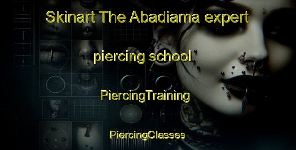 Skinart The Abadiama expert piercing school | #PiercingTraining #PiercingClasses #SkinartTraining-Nigeria