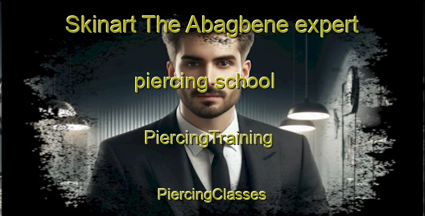 Skinart The Abagbene expert piercing school | #PiercingTraining #PiercingClasses #SkinartTraining-Nigeria