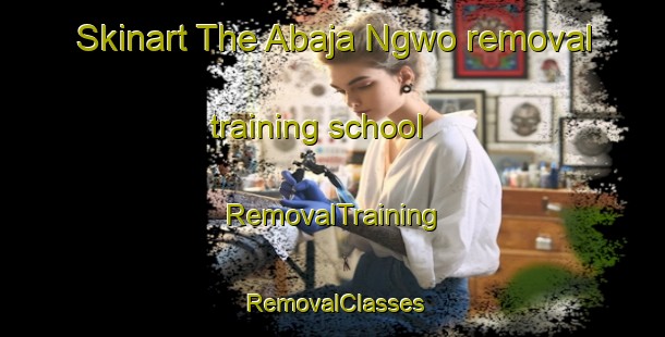 Skinart The Abaja Ngwo removal training school | RemovalTraining | RemovalClasses | SkinartTraining-Nigeria