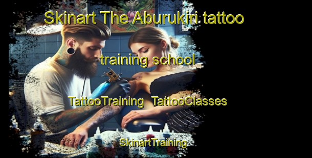 Skinart The Aburukiri tattoo training school | TattooTraining | TattooClasses | SkinartTraining-Nigeria