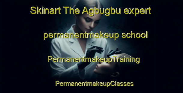 Skinart The Agbugbu expert permanentmakeup school | PermanentmakeupTraining | PermanentmakeupClasses | SkinartTraining-Nigeria