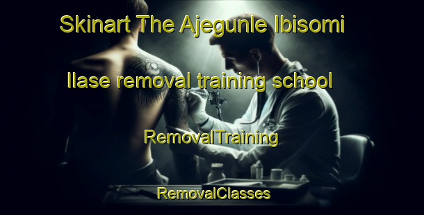 Skinart The Ajegunle Ibisomi Ilase removal training school | RemovalTraining | RemovalClasses | SkinartTraining-Nigeria