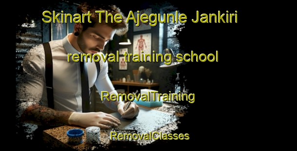 Skinart The Ajegunle Jankiri removal training school | RemovalTraining | RemovalClasses | SkinartTraining-Nigeria