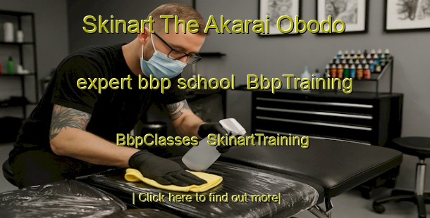 Skinart The Akarai Obodo expert bbp school | BbpTraining | BbpClasses | SkinartTraining-Nigeria