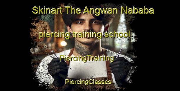 Skinart The Angwan Nababa piercing training school | PiercingTraining | PiercingClasses | SkinartTraining-Nigeria
