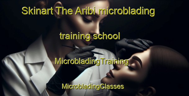 Skinart The Aribi microblading training school | MicrobladingTraining | MicrobladingClasses | SkinartTraining-Nigeria