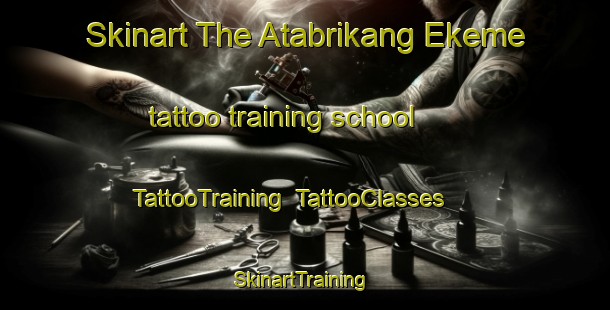 Skinart The Atabrikang Ekeme tattoo training school | TattooTraining | TattooClasses | SkinartTraining-Nigeria