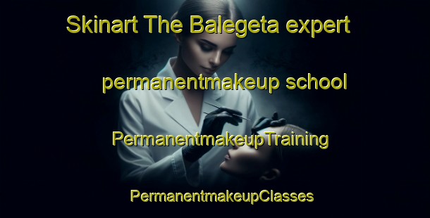 Skinart The Balegeta expert permanentmakeup school | PermanentmakeupTraining | PermanentmakeupClasses | SkinartTraining-Nigeria