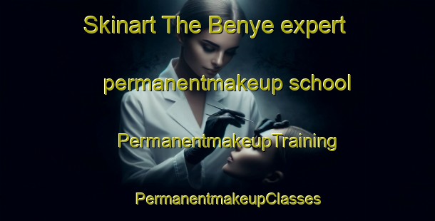 Skinart The Benye expert permanentmakeup school | #PermanentmakeupTraining #PermanentmakeupClasses #SkinartTraining-Nigeria