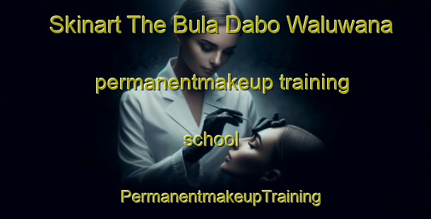 Skinart The Bula Dabo Waluwana permanentmakeup training school | PermanentmakeupTraining | PermanentmakeupClasses | SkinartTraining-Nigeria