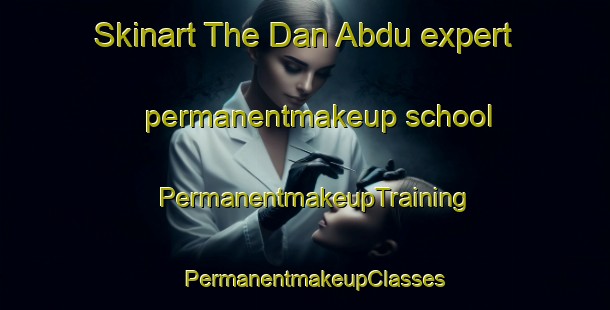 Skinart The Dan Abdu expert permanentmakeup school | PermanentmakeupTraining | PermanentmakeupClasses | SkinartTraining-Nigeria