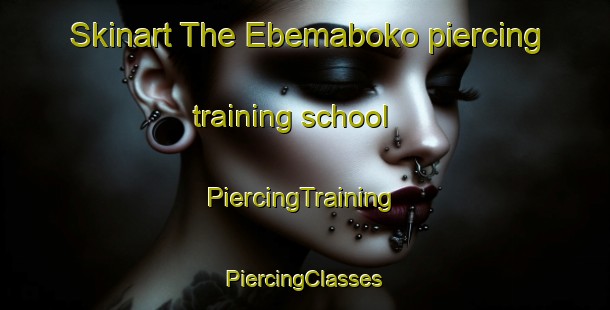 Skinart The Ebemaboko piercing training school | #PiercingTraining #PiercingClasses #SkinartTraining-Nigeria