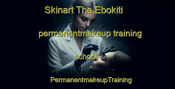 Skinart The Ebokiti permanentmakeup training school | #PermanentmakeupTraining #PermanentmakeupClasses #SkinartTraining-Nigeria