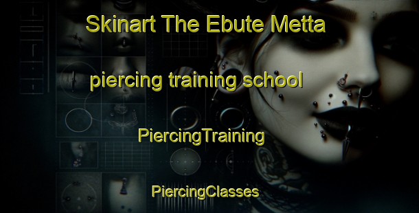 Skinart The Ebute Metta piercing training school | PiercingTraining | PiercingClasses | SkinartTraining-Nigeria