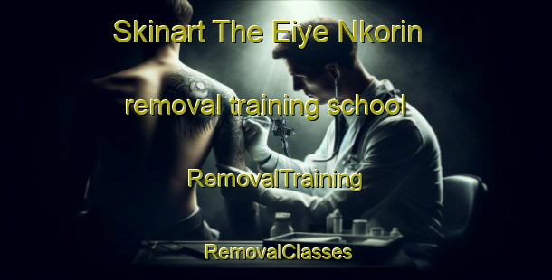 Skinart The Eiye Nkorin removal training school | RemovalTraining | RemovalClasses | SkinartTraining-Nigeria