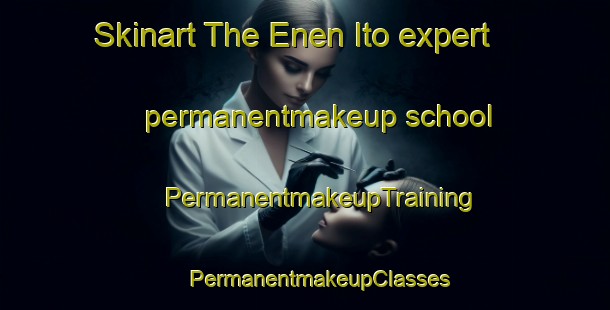 Skinart The Enen Ito expert permanentmakeup school | #PermanentmakeupTraining #PermanentmakeupClasses #SkinartTraining-Nigeria