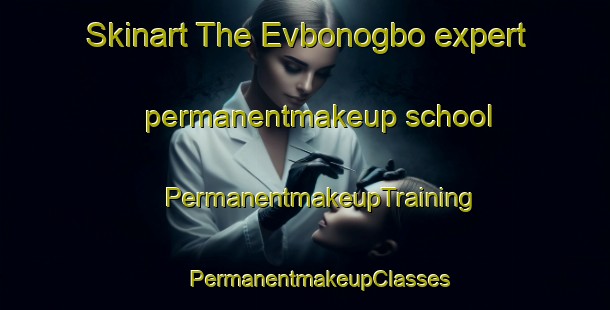 Skinart The Evbonogbo expert permanentmakeup school | #PermanentmakeupTraining #PermanentmakeupClasses #SkinartTraining-Nigeria