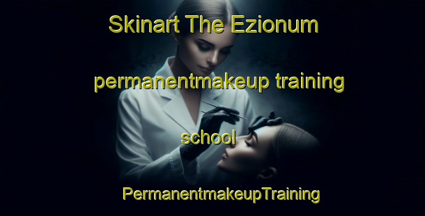 Skinart The Ezionum permanentmakeup training school | #PermanentmakeupTraining #PermanentmakeupClasses #SkinartTraining-Nigeria