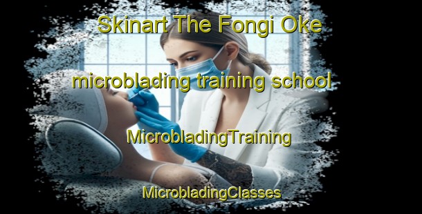 Skinart The Fongi Oke microblading training school | #MicrobladingTraining #MicrobladingClasses #SkinartTraining-Nigeria