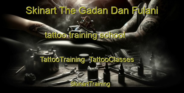 Skinart The Gadan Dan Fulani tattoo training school | TattooTraining | TattooClasses | SkinartTraining-Nigeria