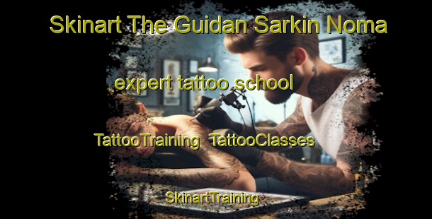 Skinart The Guidan Sarkin Noma expert tattoo school | TattooTraining | TattooClasses | SkinartTraining-Nigeria