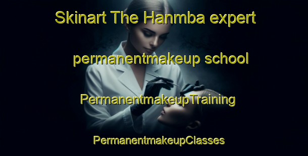Skinart The Hanmba expert permanentmakeup school | PermanentmakeupTraining | PermanentmakeupClasses | SkinartTraining-Nigeria
