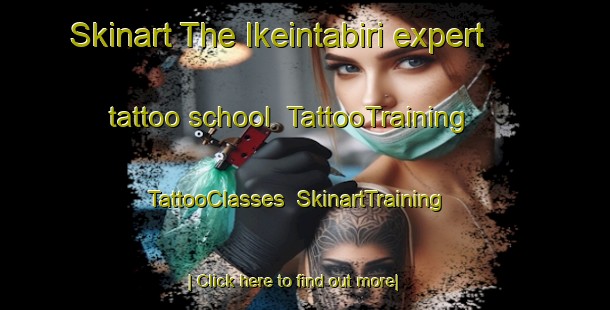 Skinart The Ikeintabiri expert tattoo school | TattooTraining | TattooClasses | SkinartTraining-Nigeria