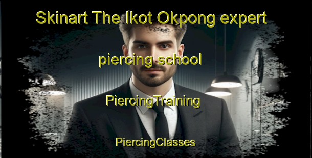 Skinart The Ikot Okpong expert piercing school | #PiercingTraining #PiercingClasses #SkinartTraining-Nigeria