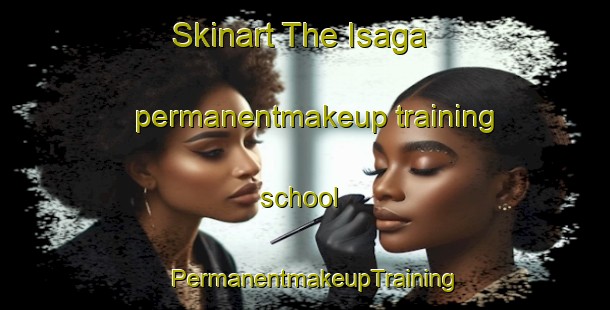 Skinart The Isaga permanentmakeup training school | PermanentmakeupTraining | PermanentmakeupClasses | SkinartTraining-Nigeria
