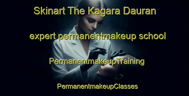 Skinart The Kagara Dauran expert permanentmakeup school | PermanentmakeupTraining | PermanentmakeupClasses | SkinartTraining-Nigeria
