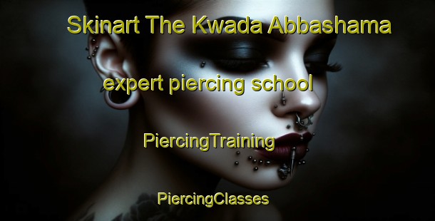Skinart The Kwada Abbashama expert piercing school | PiercingTraining | PiercingClasses | SkinartTraining-Nigeria