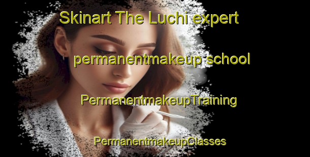 Skinart The Luchi expert permanentmakeup school | PermanentmakeupTraining | PermanentmakeupClasses | SkinartTraining-Nigeria