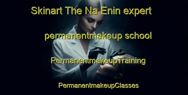 Skinart The Na Enin expert permanentmakeup school | #PermanentmakeupTraining #PermanentmakeupClasses #SkinartTraining-Nigeria