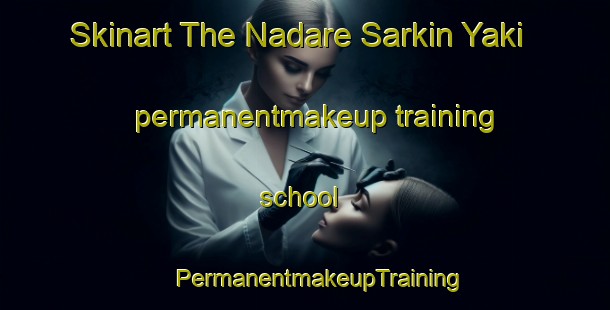 Skinart The Nadare Sarkin Yaki permanentmakeup training school | #PermanentmakeupTraining #PermanentmakeupClasses #SkinartTraining-Nigeria