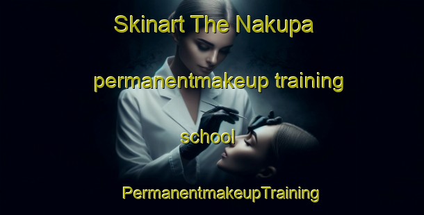 Skinart The Nakupa permanentmakeup training school | #PermanentmakeupTraining #PermanentmakeupClasses #SkinartTraining-Nigeria