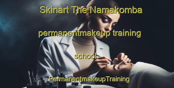 Skinart The Namakomba permanentmakeup training school | PermanentmakeupTraining | PermanentmakeupClasses | SkinartTraining-Nigeria