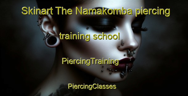Skinart The Namakomba piercing training school | PiercingTraining | PiercingClasses | SkinartTraining-Nigeria