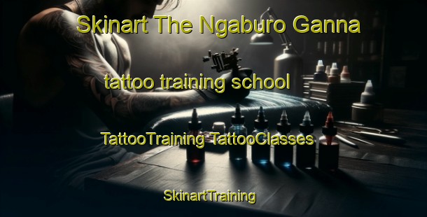 Skinart The Ngaburo Ganna tattoo training school | #TattooTraining #TattooClasses #SkinartTraining-Nigeria