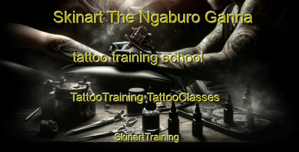 Skinart The Ngaburo Ganna tattoo training school | #TattooTraining #TattooClasses #SkinartTraining-Nigeria