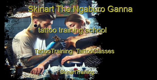 Skinart The Ngaburo Ganna tattoo training school | TattooTraining | TattooClasses | SkinartTraining-Nigeria