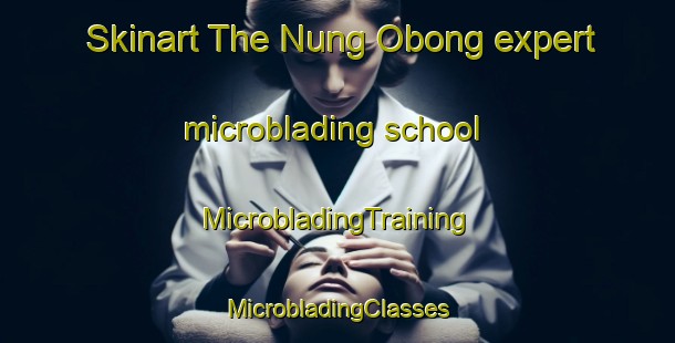 Skinart The Nung Obong expert microblading school | #MicrobladingTraining #MicrobladingClasses #SkinartTraining-Nigeria