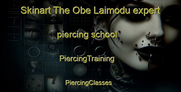 Skinart The Obe Laimodu expert piercing school | PiercingTraining | PiercingClasses | SkinartTraining-Nigeria