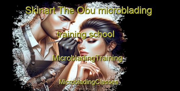 Skinart The Obu microblading training school | MicrobladingTraining | MicrobladingClasses | SkinartTraining-Nigeria