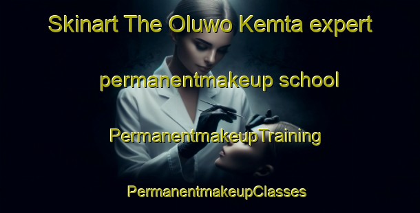 Skinart The Oluwo Kemta expert permanentmakeup school | PermanentmakeupTraining | PermanentmakeupClasses | SkinartTraining-Nigeria