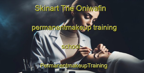 Skinart The Oniwafin permanentmakeup training school | PermanentmakeupTraining | PermanentmakeupClasses | SkinartTraining-Nigeria