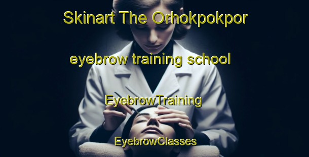 Skinart The Orhokpokpor eyebrow training school | EyebrowTraining | EyebrowClasses | SkinartTraining-Nigeria