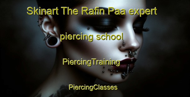 Skinart The Rafin Paa expert piercing school | PiercingTraining | PiercingClasses | SkinartTraining-Nigeria