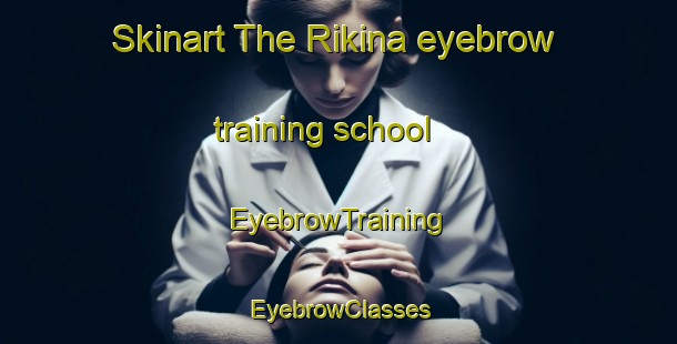 Skinart The Rikina eyebrow training school | EyebrowTraining | EyebrowClasses | SkinartTraining-Nigeria